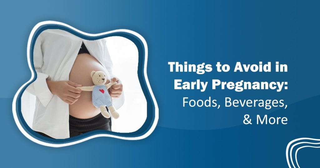 Things to avoid in early pregnancy