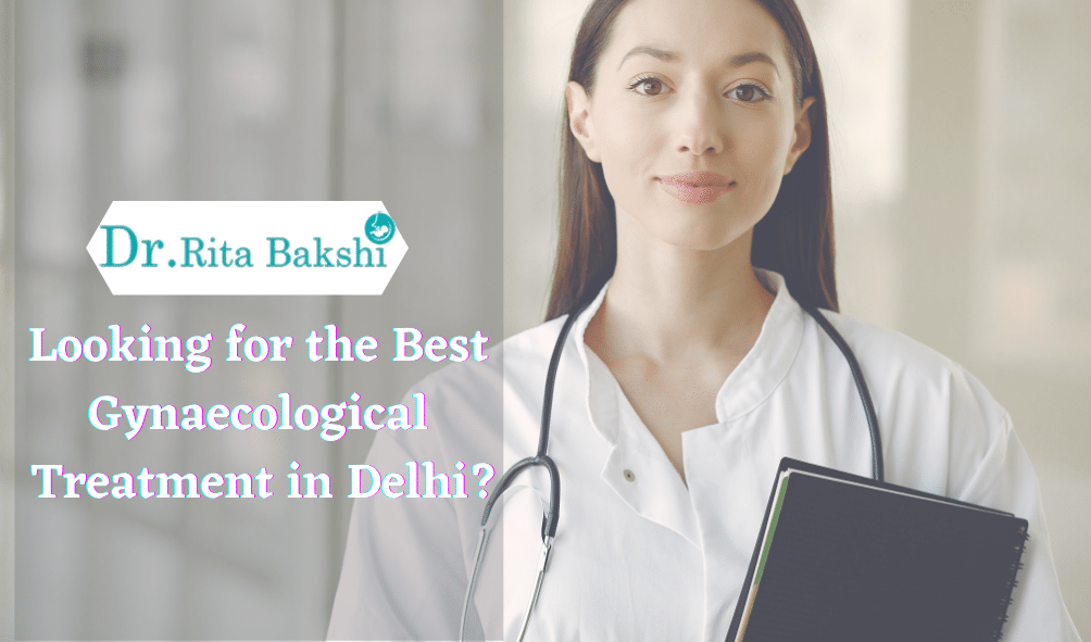 Looking for the Best Gynecologist In South Delhi?- Dr Rita Bakshi
