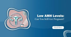 Low AMH Levels & Fertility
