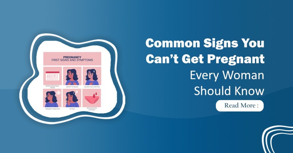 Signs You Can’t Get Pregnant