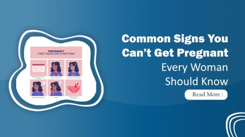 Signs You Can’t Get Pregnant