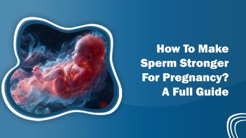 How to Make Sperm Stronger for Pregnancy