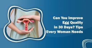 Improve Egg Quality in 30 Days
