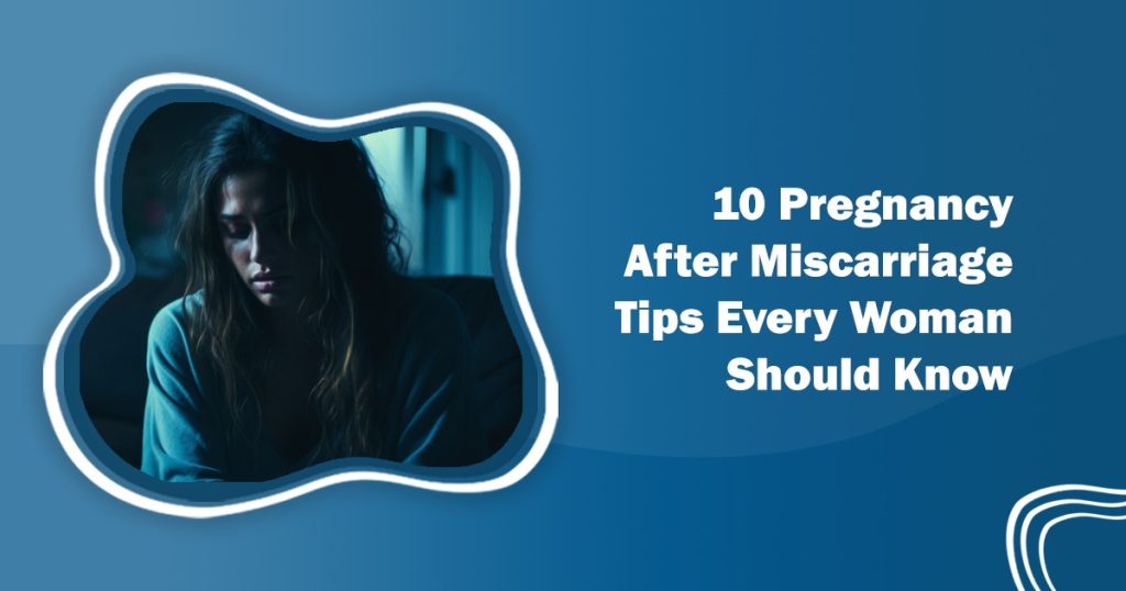 Pregnancy After Miscarriage Tips