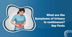 What Are the Symptoms of Urinary Incontinence? |
