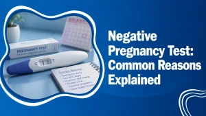 Negative pregnancy test result showing common reasons explained including false negatives and what to do next
