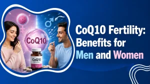 CoQ10 fertility benefits for men and women showing egg quality sperm health and IVF support